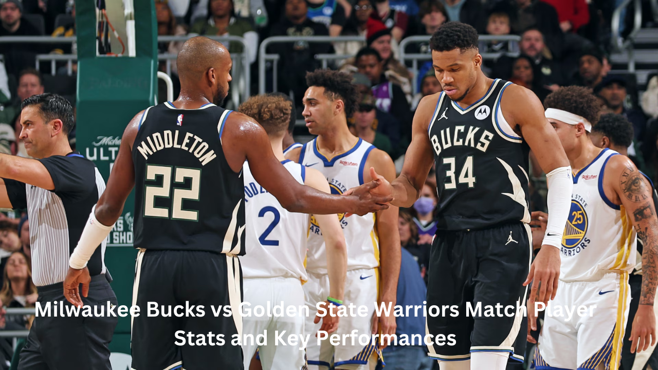 Milwaukee Bucks vs Golden State Warriors Match Player Stats and Key Performances