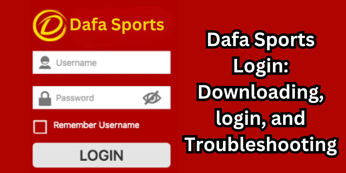 Dafa Sports Login: Downloading, login, and Troubleshooting