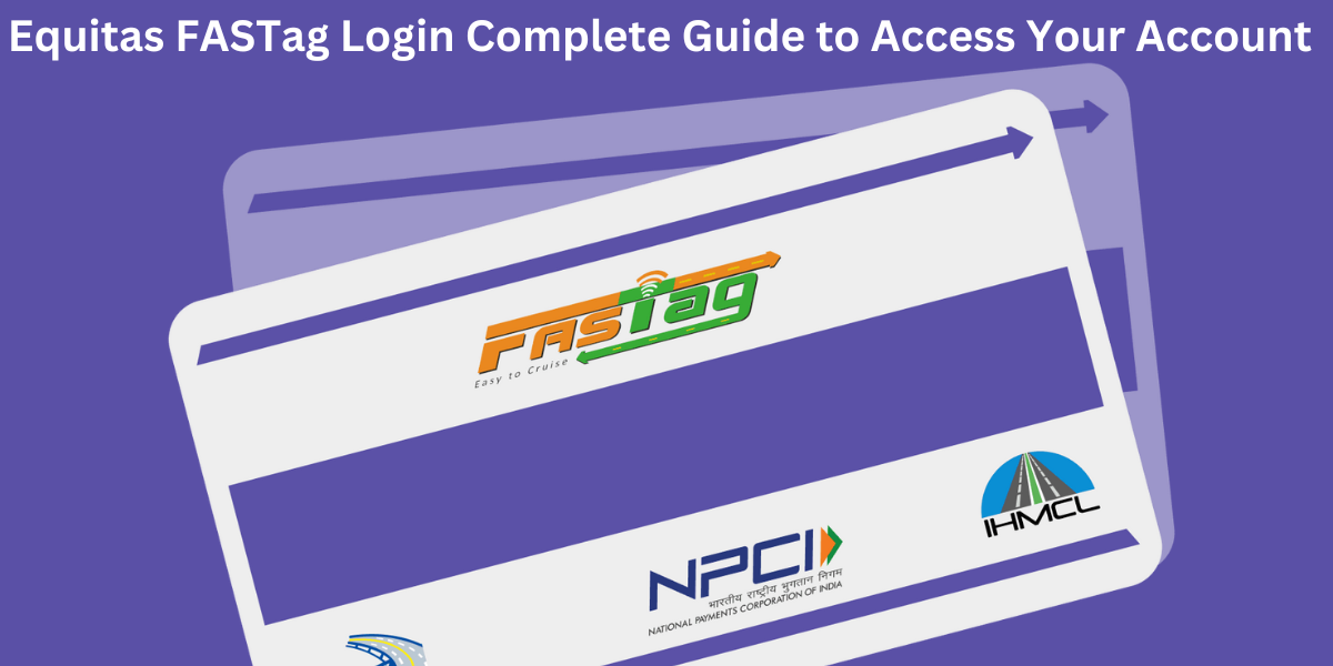 Equitas FASTag Login Complete Guide to Access Your Account