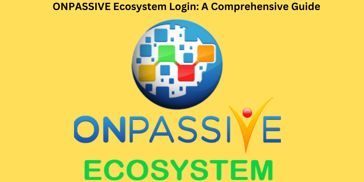 ONPASSIVE Ecosystem Login: A Comprehensive Guide